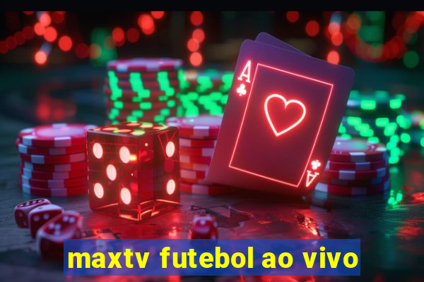 maxtv futebol ao vivo