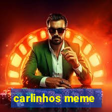 carlinhos meme