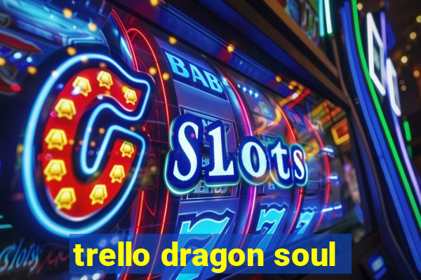 trello dragon soul