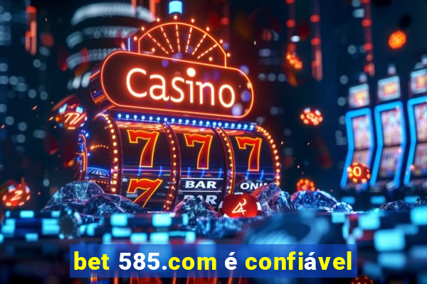 bet 585.com é confiável