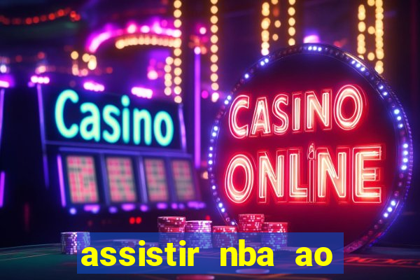 assistir nba ao vivo grátis multicanais