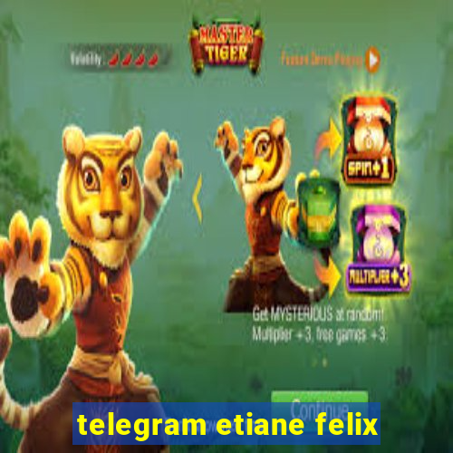 telegram etiane felix