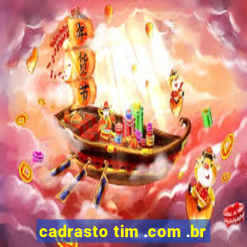 cadrasto tim .com .br