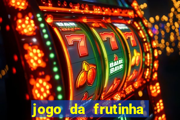 jogo da frutinha da dinheiro