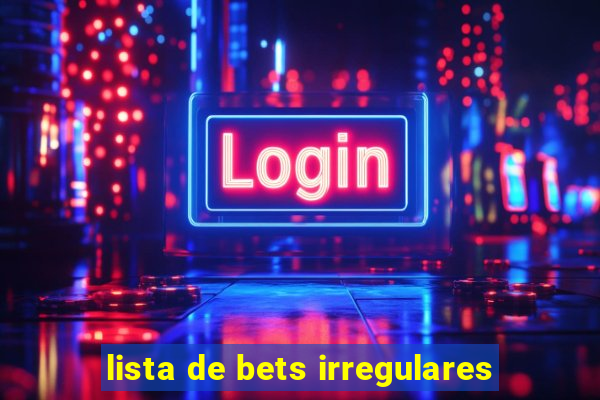 lista de bets irregulares