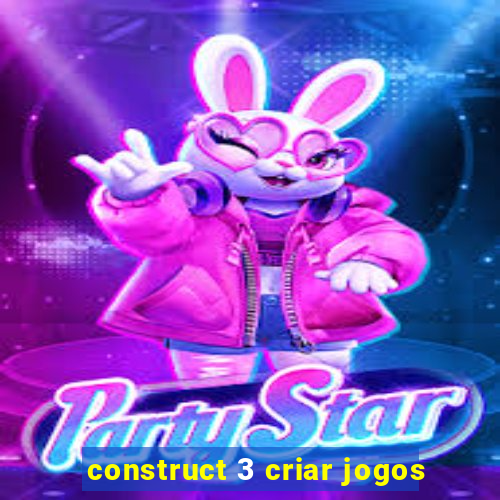 construct 3 criar jogos