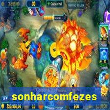 sonharcomfezes