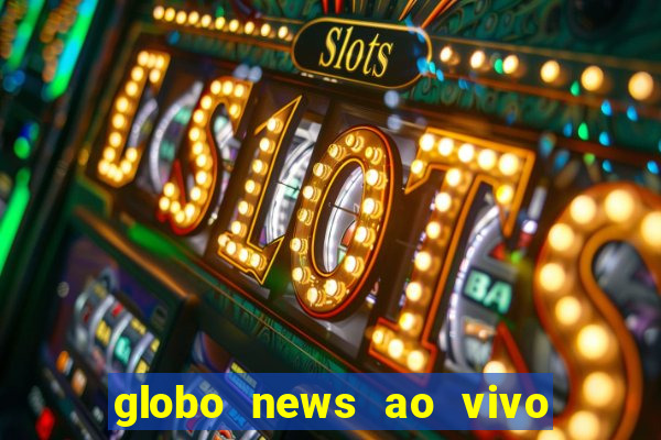 globo news ao vivo mega canais