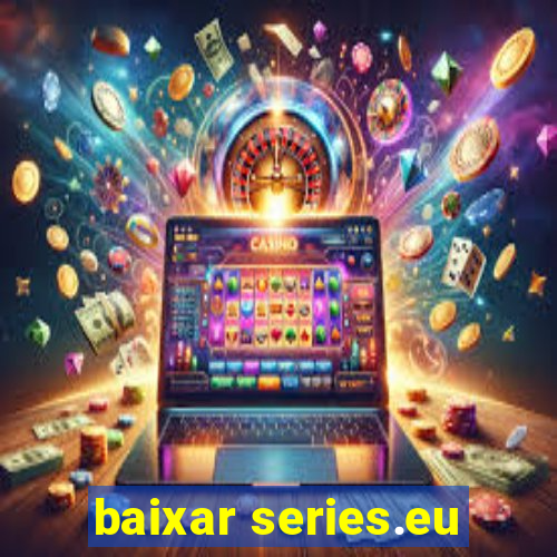 baixar series.eu