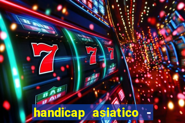 handicap asiatico - 1 o que significa