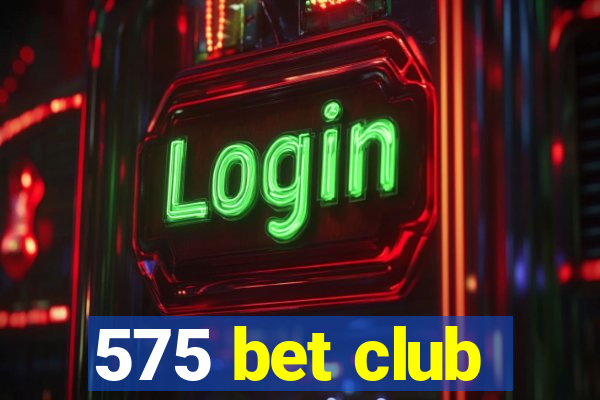 575 bet club