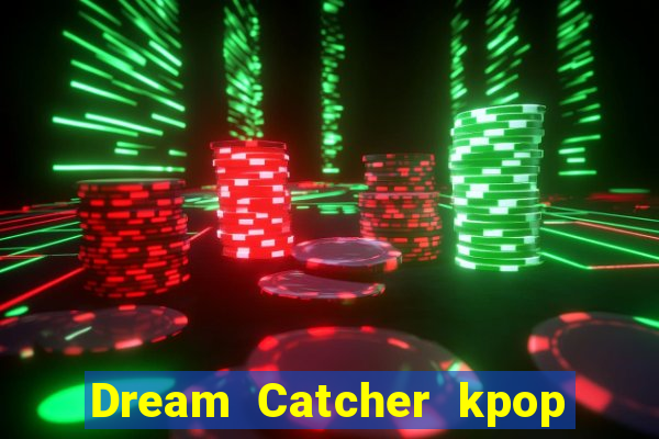 Dream Catcher kpop dreamcatcher kpop lightstick