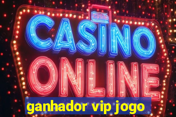 ganhador vip jogo