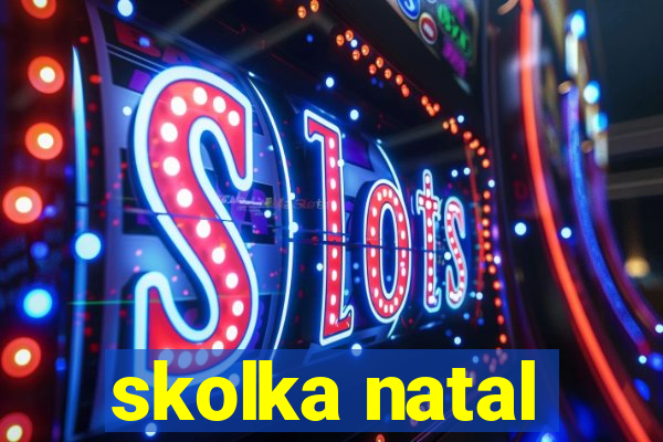 skolka natal