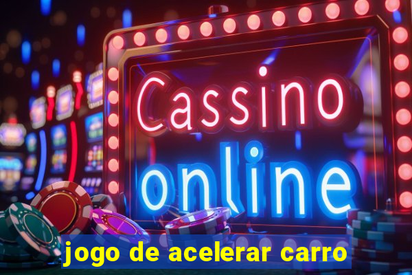 jogo de acelerar carro