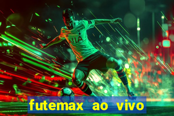 futemax ao vivo futebol ao vivo hoje