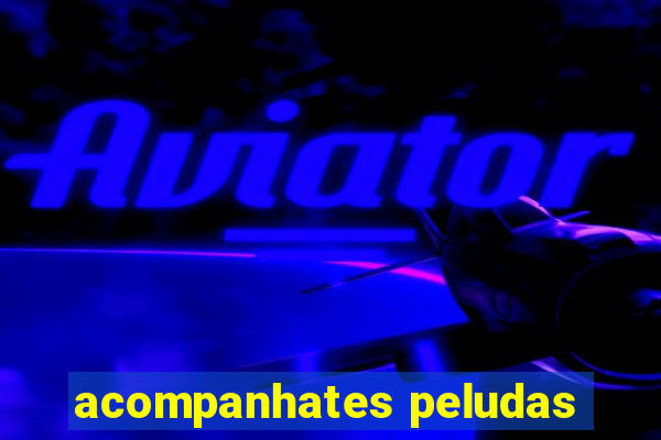 acompanhates peludas