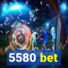 5580 bet