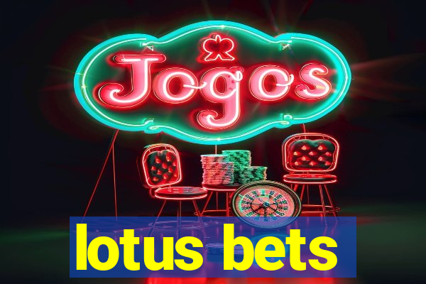 lotus bets