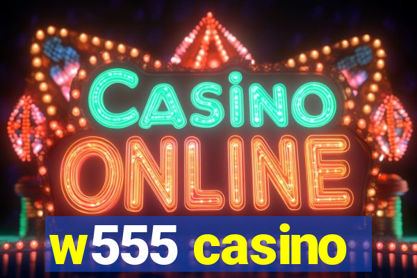 w555 casino