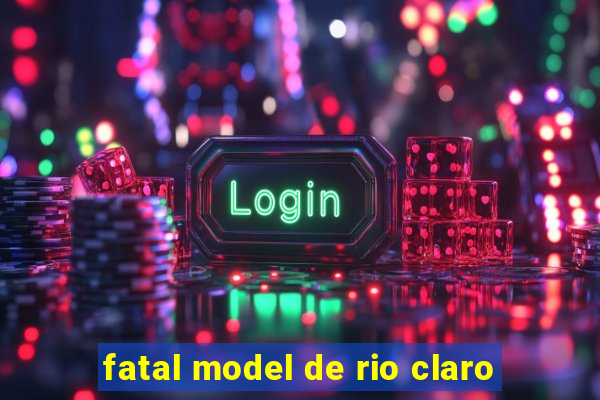 fatal model de rio claro