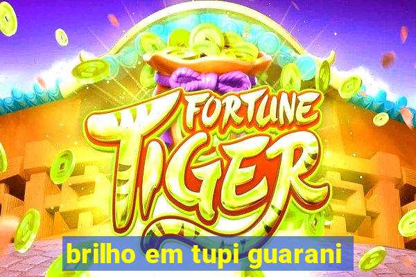 brilho em tupi guarani