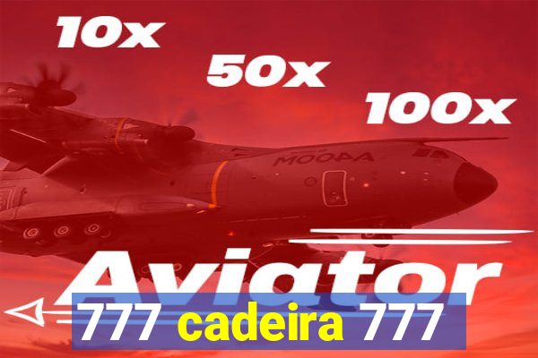 777 cadeira 777