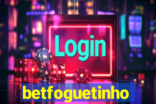 betfoguetinho