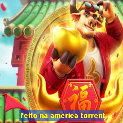 feito na america torrent