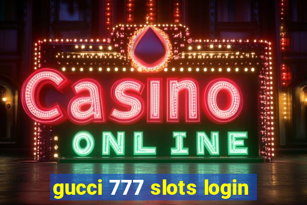 gucci 777 slots login