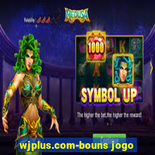 wjplus.com-bouns jogo