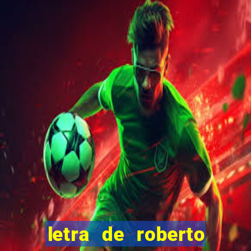 letra de roberto carlos meu querido meu velho meu amigo