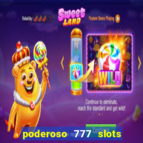 poderoso 777 slots paga mesmo