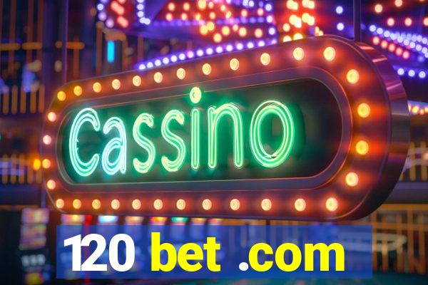 120 bet .com