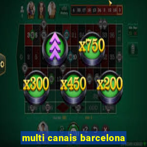 multi canais barcelona