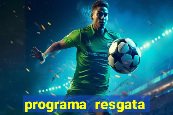 programa resgata brasil é confiável