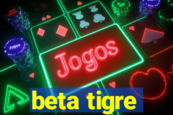 beta tigre