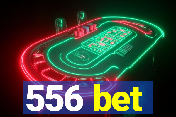 556 bet