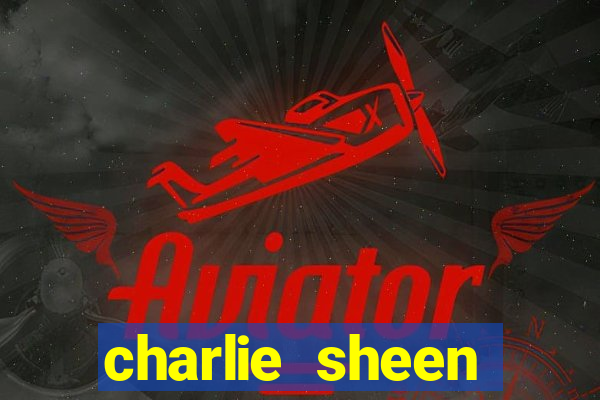 charlie sheen fortuna 2024