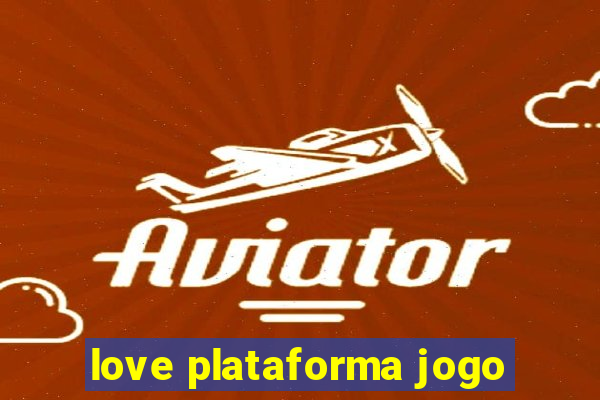 love plataforma jogo