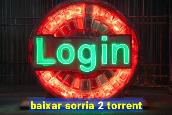 baixar sorria 2 torrent