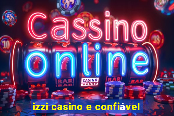 izzi casino e confiável