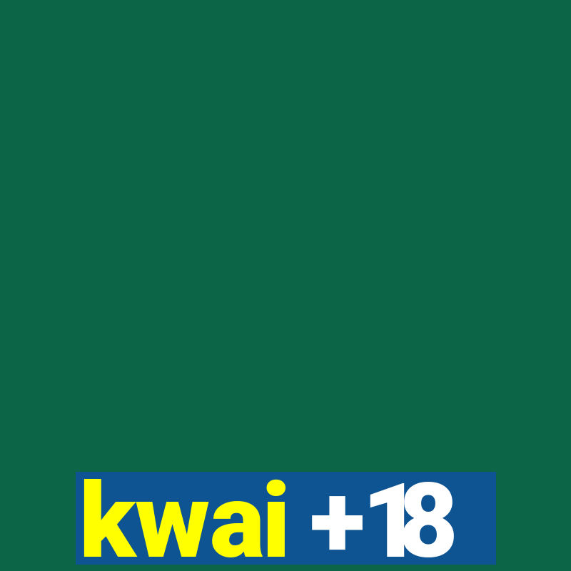 kwai +18