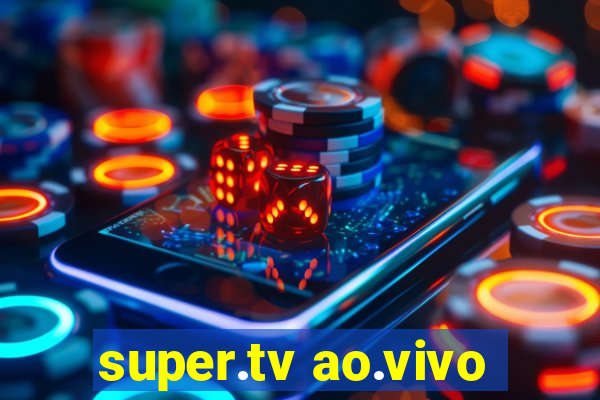 super.tv ao.vivo