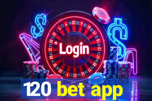 120 bet app