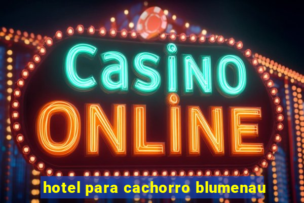 hotel para cachorro blumenau