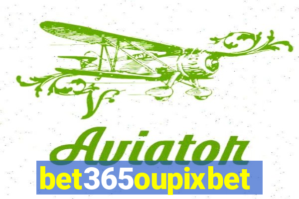 bet365oupixbet