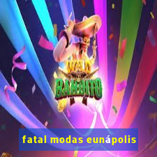 fatal modas eunápolis