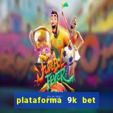 plataforma 9k bet paga mesmo