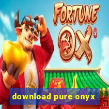 download pure onyx